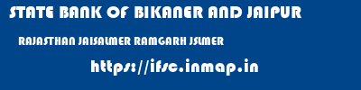 STATE BANK OF BIKANER AND JAIPUR  RAJASTHAN JAISALMER RAMGARH JSLMER   ifsc code